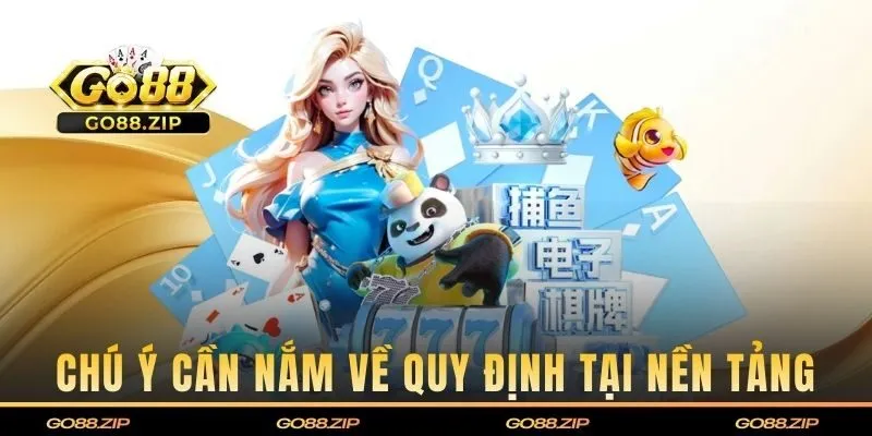 Chú ý cần nắm về các quy định tại nền tảng