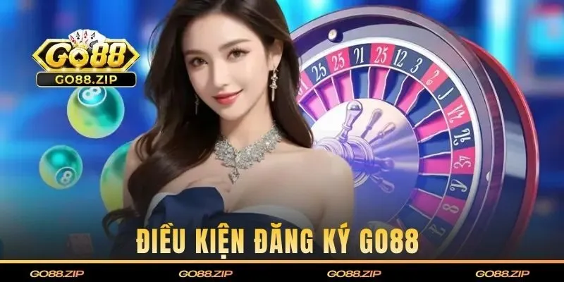 Điều kiện đăng ký Go88 cần biết