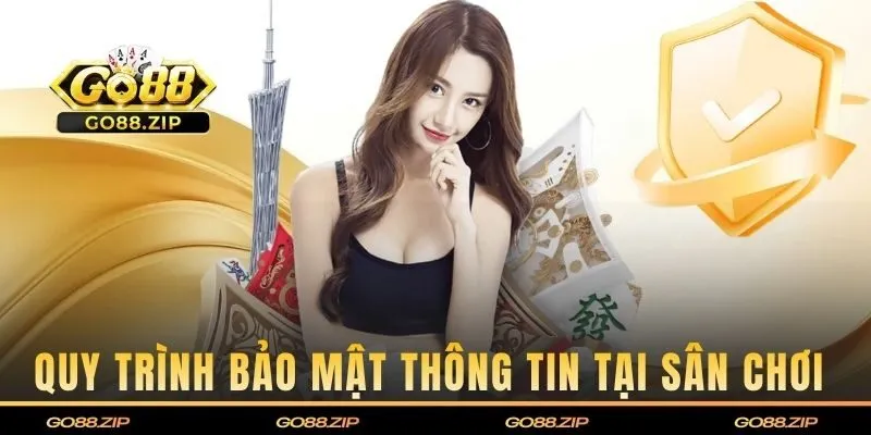 Quy trình bảo mật thông tin tại sân chơi 