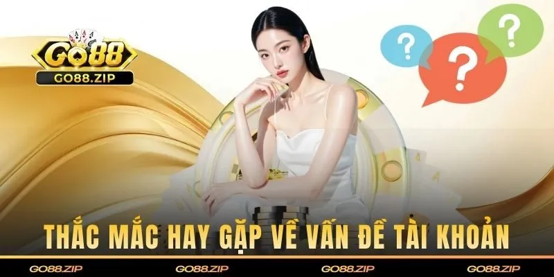 Thắc mắc hay gặp về vấn đề tài khoản và bảo mật