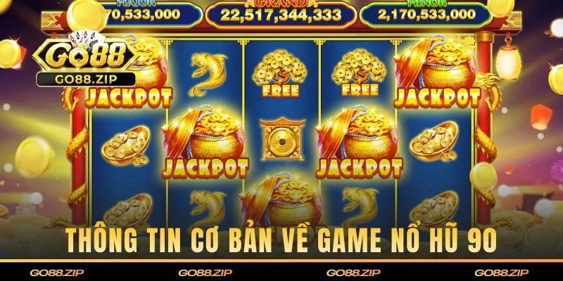 Thông tin cơ bản về game nổ hũ 90