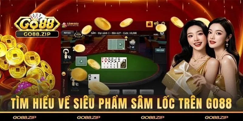 Tìm hiểu về siêu phẩm Sâm Lốc trên GO88